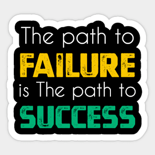 The path to failure is the path to success sweatshirt Sticker